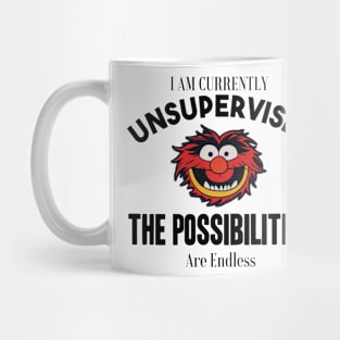 I am currently unsupervised I know it freaks me out too but possibilities are endless Mug